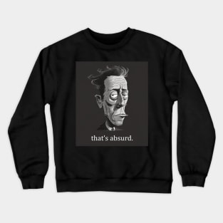 Albert Camus: that's absurd. Crewneck Sweatshirt